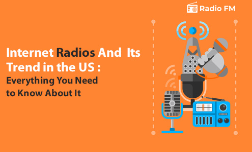 INTERNET RADIOS AND ITS TREND IN USA: EVERYTHING YOU NEED TO KNOW ABOUT IT