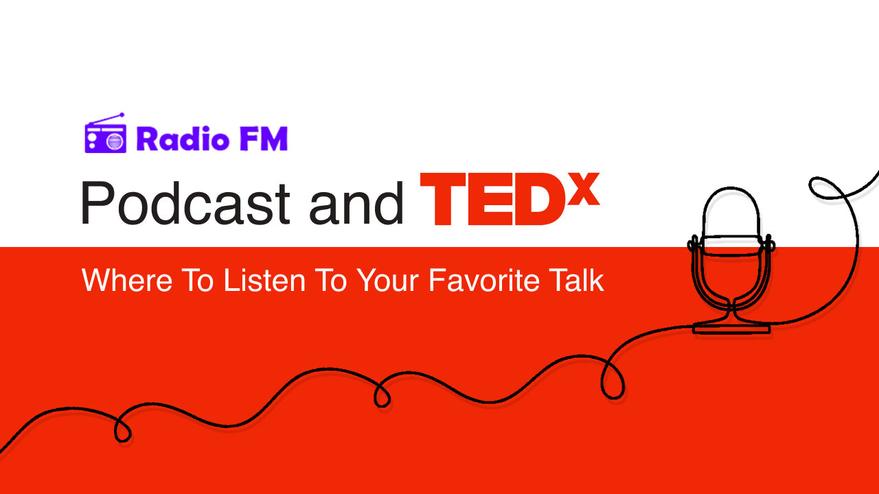 Podcast and TEDx: Where to listen to your favorite talk shows