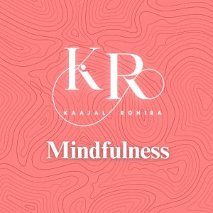 Dr. Kaajal Rohira Mindfulness